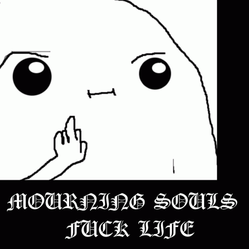 Mourning Souls : Fuck Life